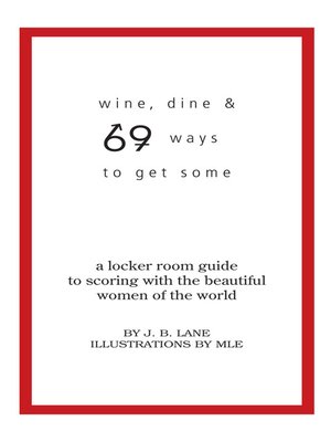 cover image of Wine, Dine and 69 Ways to Get Some